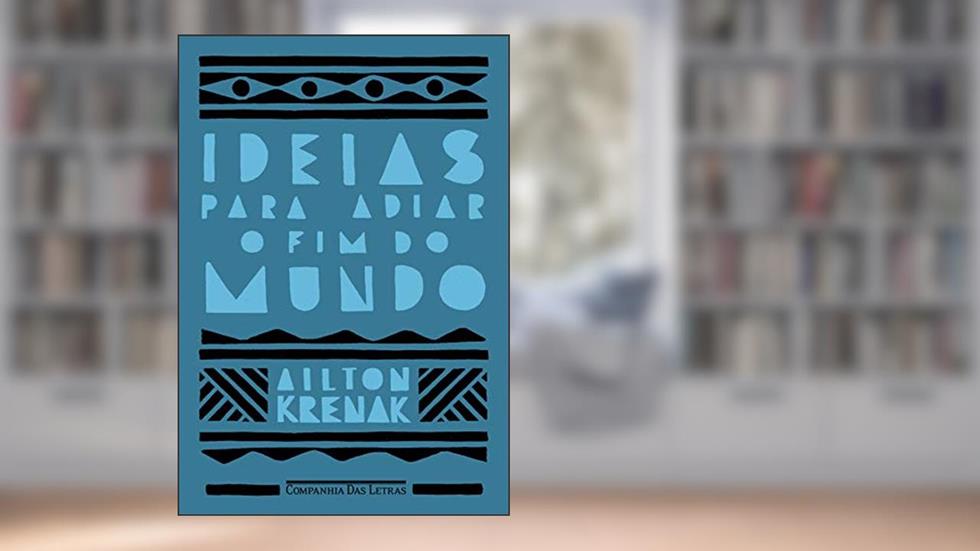 Ideias para adiar o fim do mundo (Nova edição), do autor Ailton Krenak