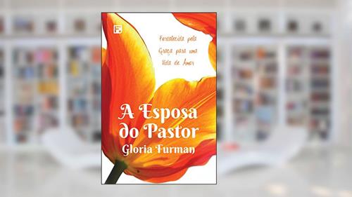 Capa de A esposa do pastor, do autor Gloria Furman