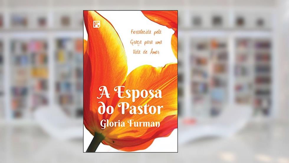 A esposa do pastor, do autor Gloria Furman