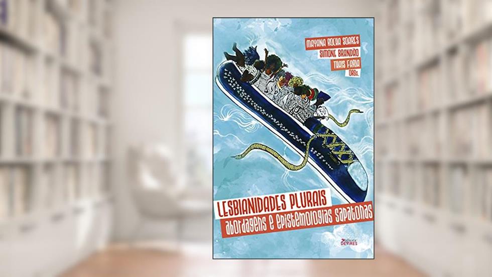 Lesbianidades Plurais: abordagens e epistemologias sapatonas, do autor Simone Brandão; Mayana Soares; Thais Faria