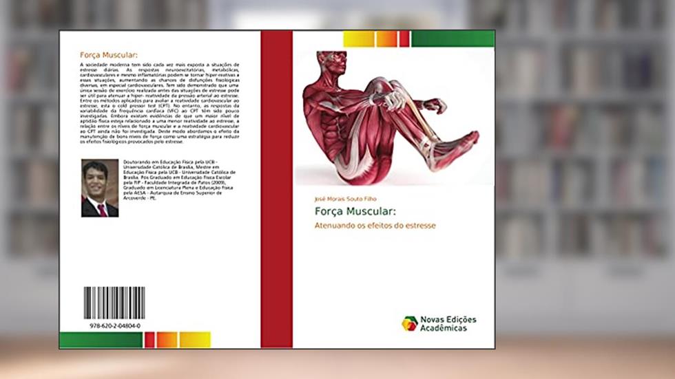 Força Muscular:: Atenuando os efeitos do estresse, do autor José Morais Souto Filho