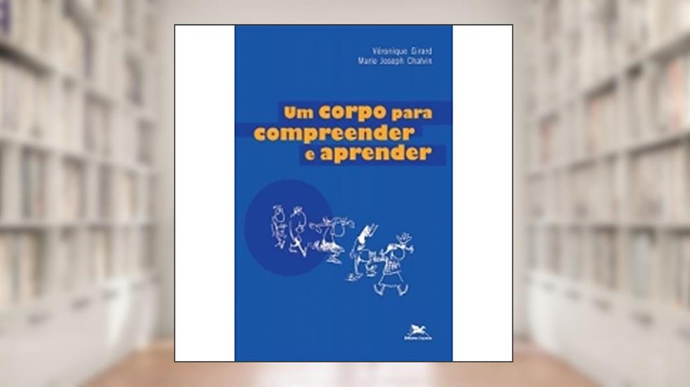 Um corpo para compreender e aprender, do autor Veronique Girard