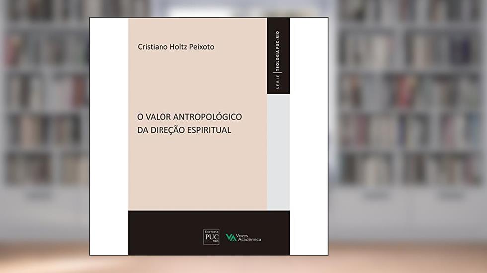 Valor Antropológico da Direção Espiritual (O), do autor Cristiano Holtz Peixoto