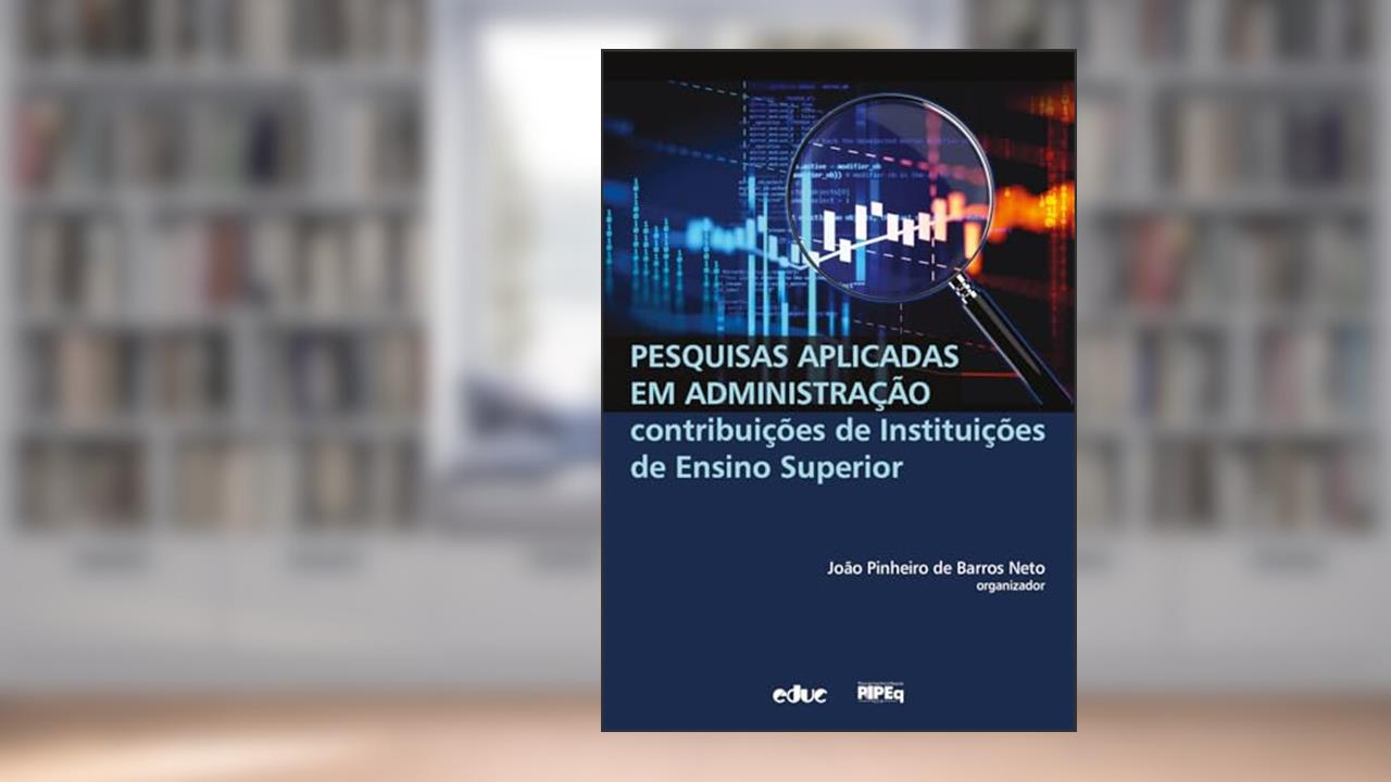 PESQUISAS APLICADAS EM ADMINISTRAÇÃO - CONTRIBUIÇÕES DE INSTITUIÇÕES DE ENSINO SUPERIOR, do autor JOÃO PINHEIRO DE BARROS NETO