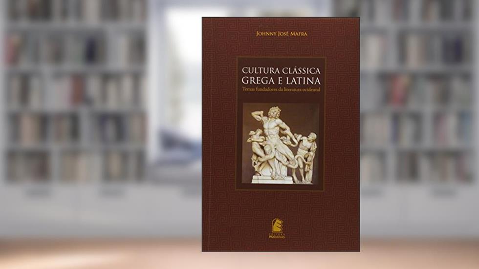 Cultura Clássica Grega e Latina, do autor Johnny José Mafra