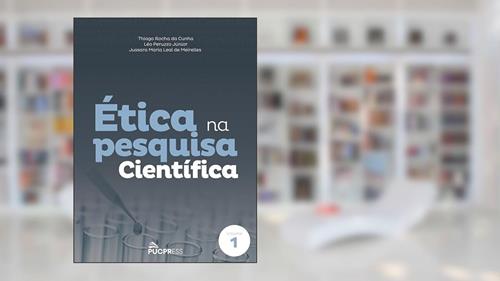 Capa de Ética na pesquisa científica: Volume 1, do autor Thiago Rocha da Cunha; Léo Peruzzo Júnior; Jussara Maria Leal de Meirelles