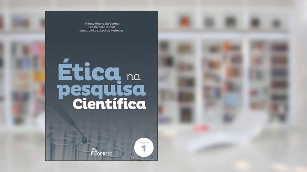 Ética na pesquisa científica: Volume 1, do autor Thiago Rocha da Cunha; Léo Peruzzo Júnior; Jussara Maria Leal de Meirelles