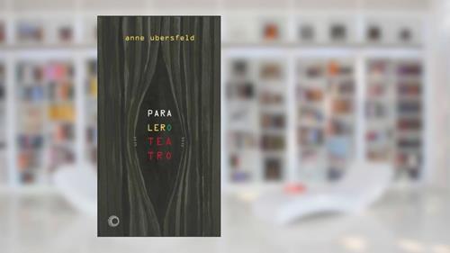 Capa de Para ler o teatro, do autor Anne Ubersfeld