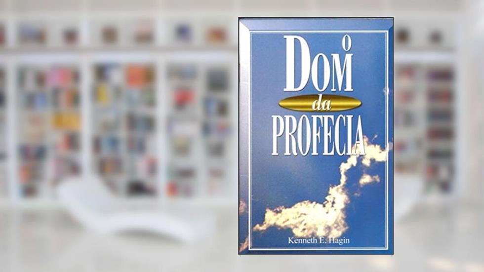 O Dom Da Profecia, do autor Kenneth E. Hagin