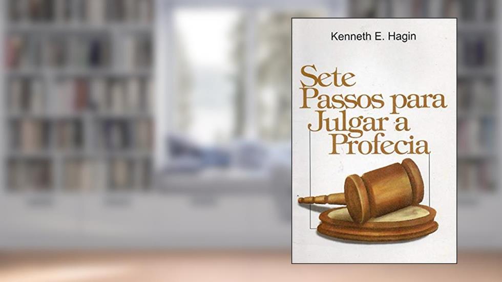 Sete Passos Para Julgar a Profecia, do autor Kenneth E. Hagin