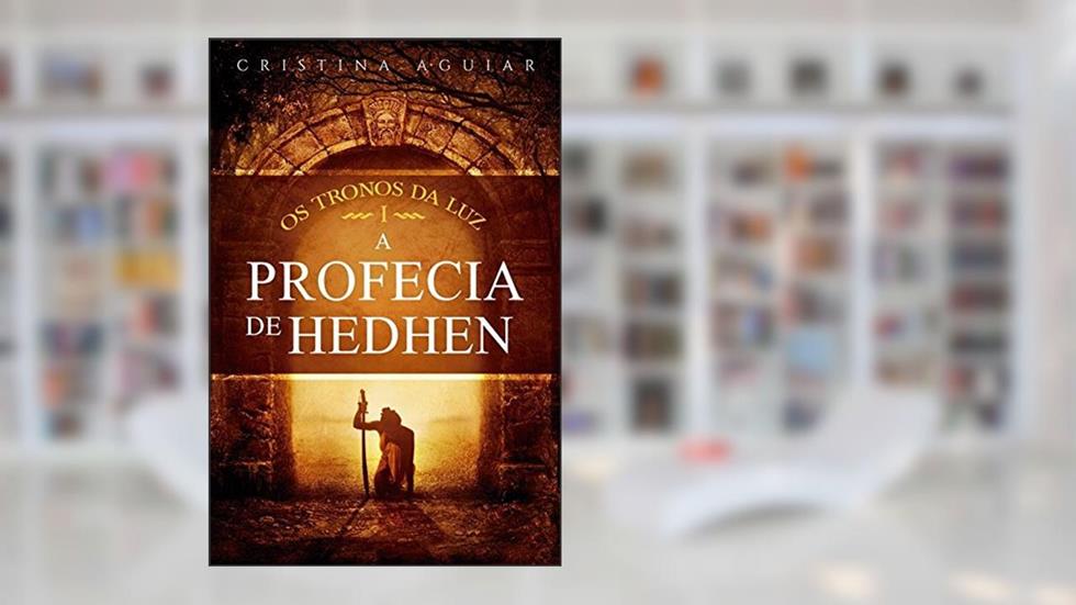 A Profecia de Hedhen (Os Tronos da Luz Livro 1), do autor Cristina Aguiar