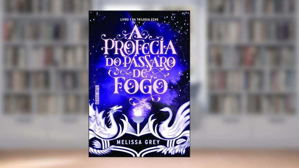 A profecia do pássaro de fogo, do autor Melissa Grey