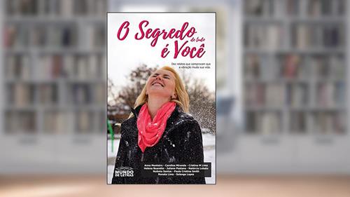 Capa de O segredo de tudo é você: Dez relatos que comprovam que a vibração muda sua vida., do autor Diversos Autores