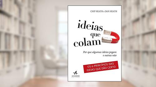 Capa de Ideias que colam: por que algumas ideias pegam e outras não, do autor Chip Heath; Dan Heath