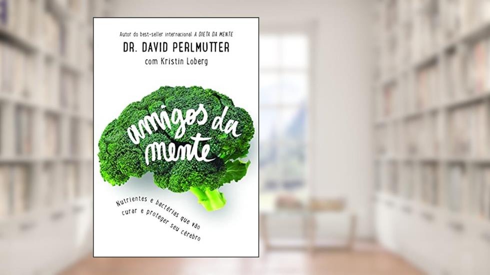 Amigos da mente, do autor Dr. David Perlmutter; Kristin Loberg