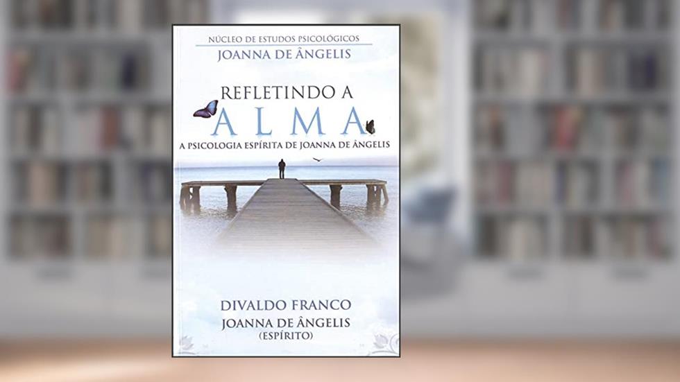 Refletindo a Alma, do autor Divaldo Pereira Franco; Joanna de Ângelis