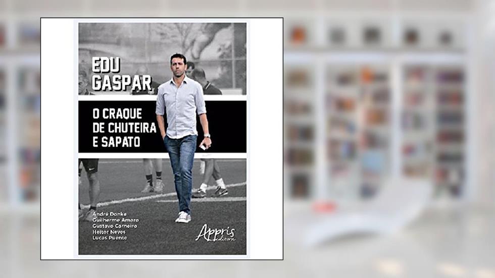 Edu gaspar: o craque de chuteira e sapato, do autor André Donke