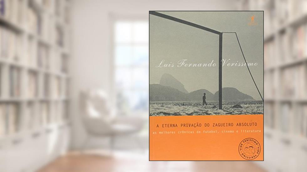 A eterna privação do zagueiro absoluto, do autor Luis Fernando Verissimo