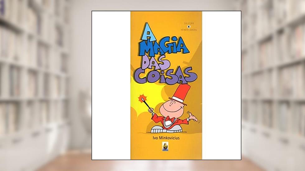 A Magia das Coisas, do autor Ivo Minkovicius