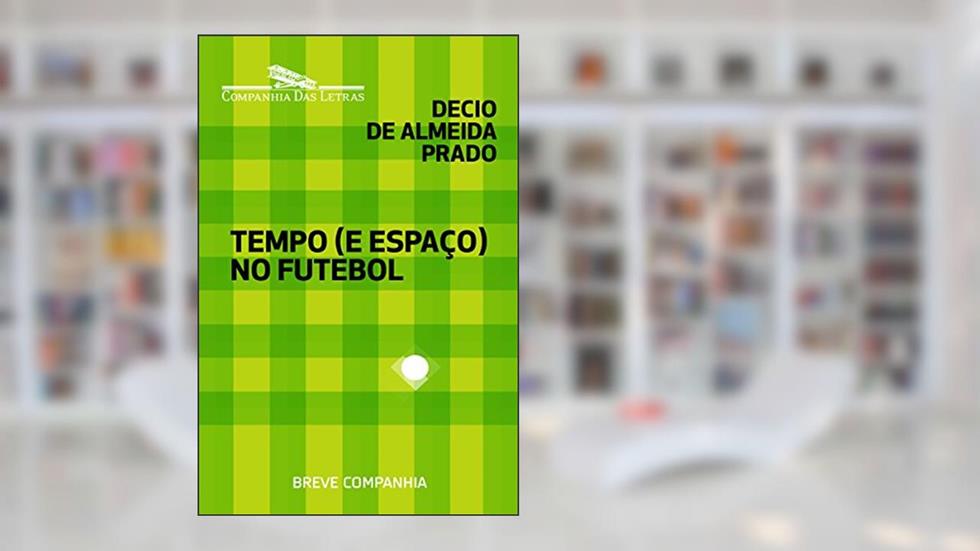 Tempo (e espaço) no futebol, do autor Decio de Almeida Prado
