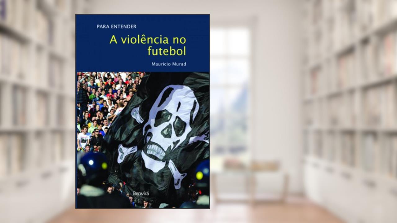 Para Entender a Violência no Futebol, do autor Mauricio Ferreira
