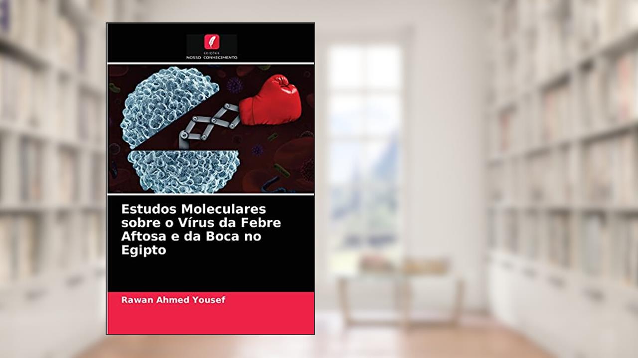 Estudos Moleculares sobre o Vírus da Febre Aftosa e da Boca no Egipto, do autor Rawan Ahmed Yousef