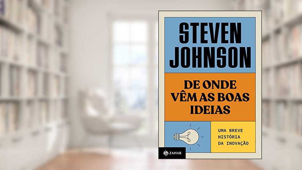 De onde vêm as boas ideias (Nova edição): Uma breve história da inovação, do autor Steven Johnson