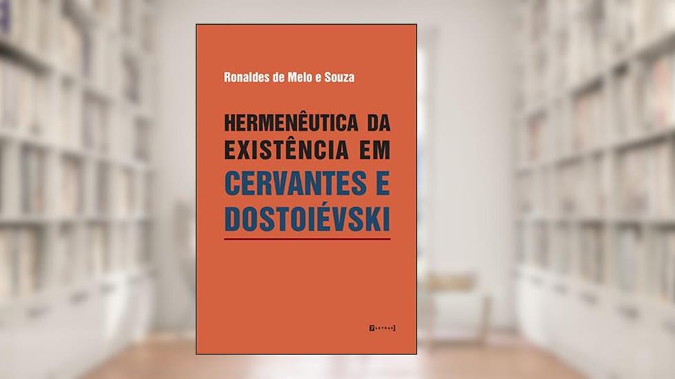 Hermenêutica da Existência em Cervantes e Dostoiévski, do autor Ronaldes de Melo e Souza
