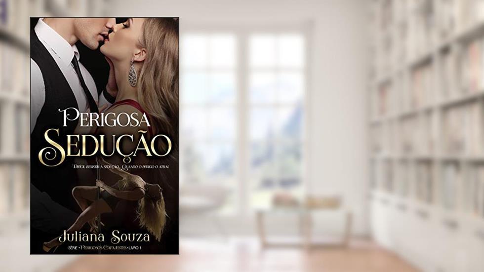 Perigosa Sedução: Série Perigosos Cafajestes: Livro 1, do autor Juliana Souza