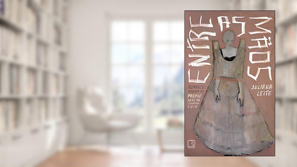 Entre as mãos, do autor Juliana Leite