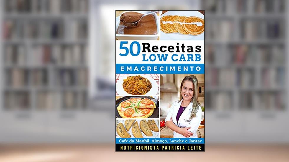 50 Receitas Low Carb Para Emagrecer: Baratas, Fáceis e Rápidas, do autor Patricia Leite