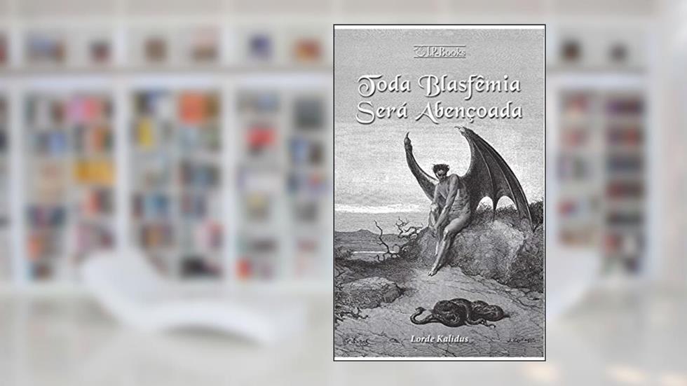 Toda Blasfêmia será Abençoada, do autor Lorde Kalidus