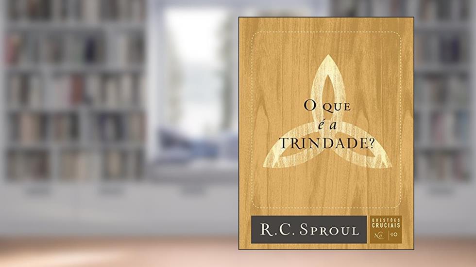 O que é a Trindade?: 10, do autor R. C. Sproul