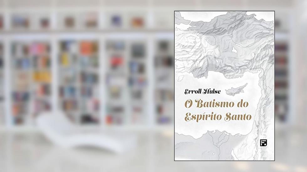 O batismo do Espírito Santo, do autor Erroll Hulse