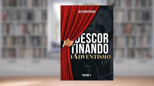 Capa de Descortinando o Adventismo: Volume I, do autor Gleyson Persio