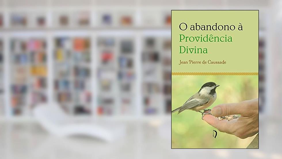 O Abandono à Providência Divina, do autor Pe. Jean Pierre De Caussade