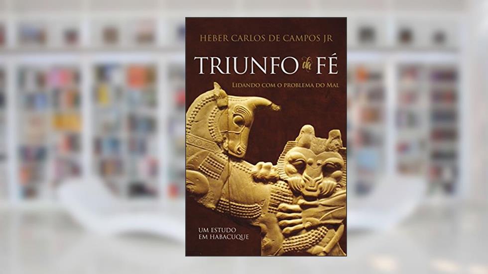 Triunfo da Fé, do autor Heber Carlos De Campos Junior
