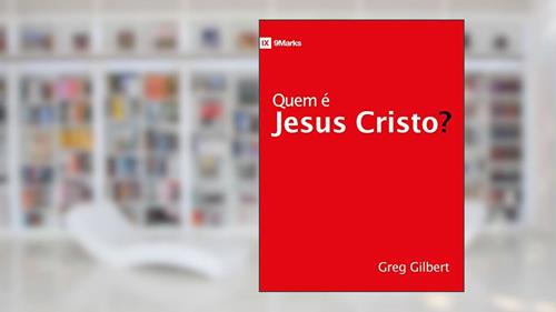 Capa de Quem é Jesus Cristo?, do autor Greg Gilbert