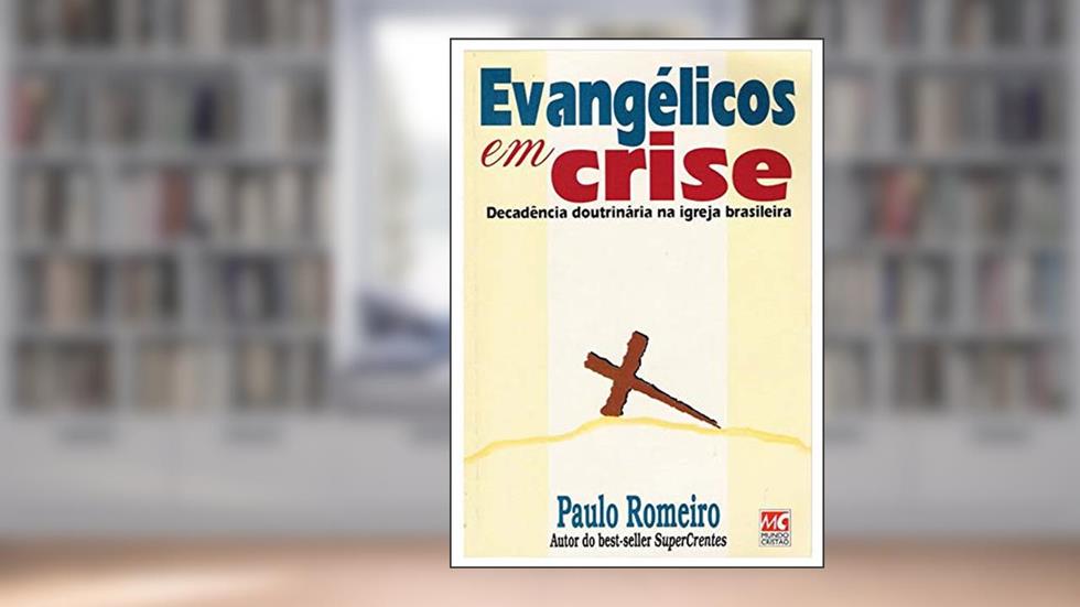 Evangélicos em Crise: Decadência doutrinária na igreja brasileira, do autor Paulo Romeiro