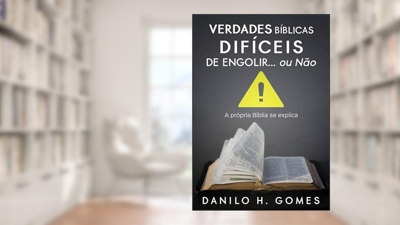 Verdades Bíblicas Difíceis de Engolir. Ou Não, do autor Danilo H. Gomes