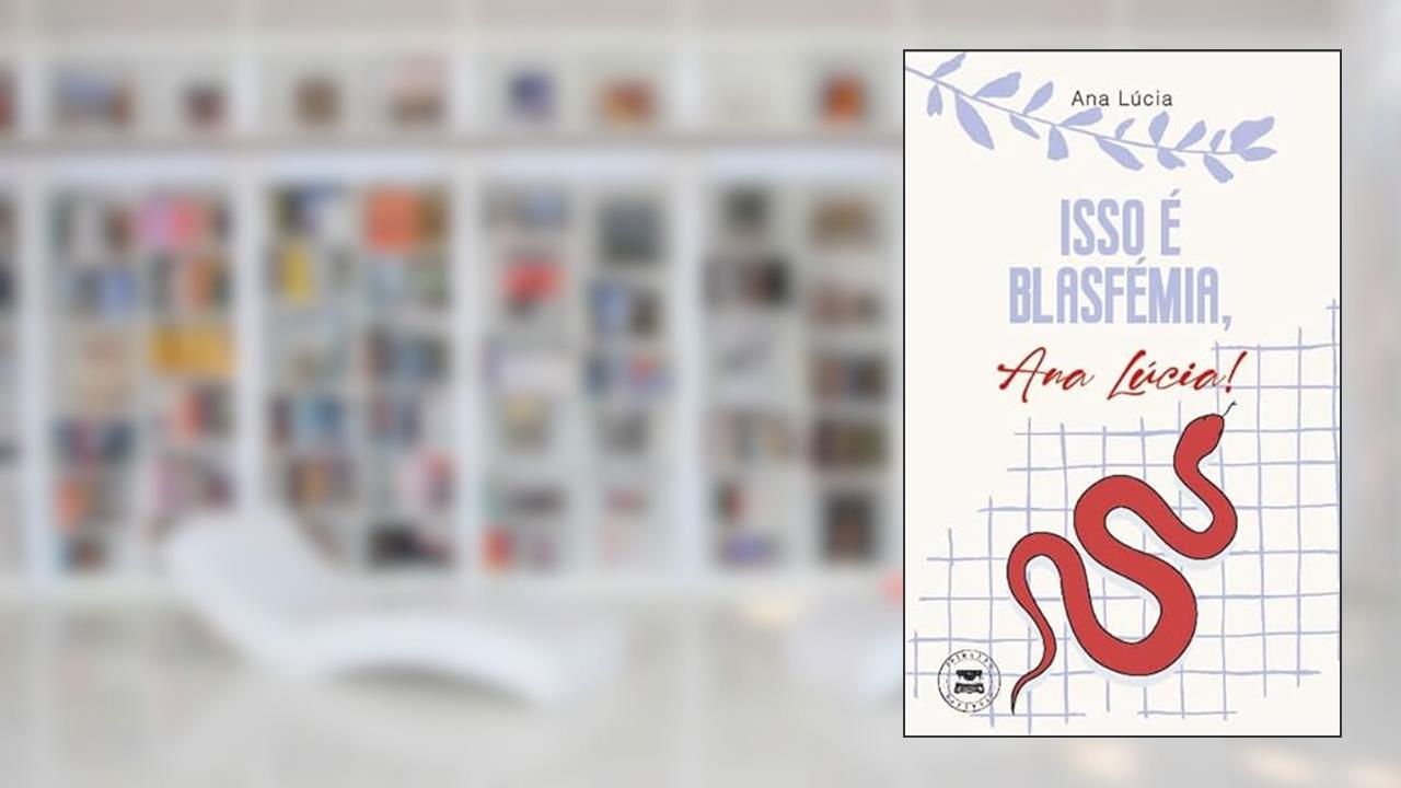 Isso é blasfémia, Ana Lúcia!, do autor Ana Lúcia Gois