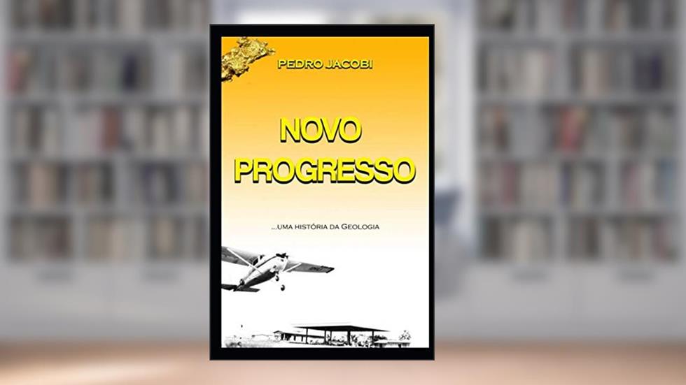 NOVO PROGRESSO: Uma história da Geologia (Portuguese Edition), do autor Pedro Jacobi