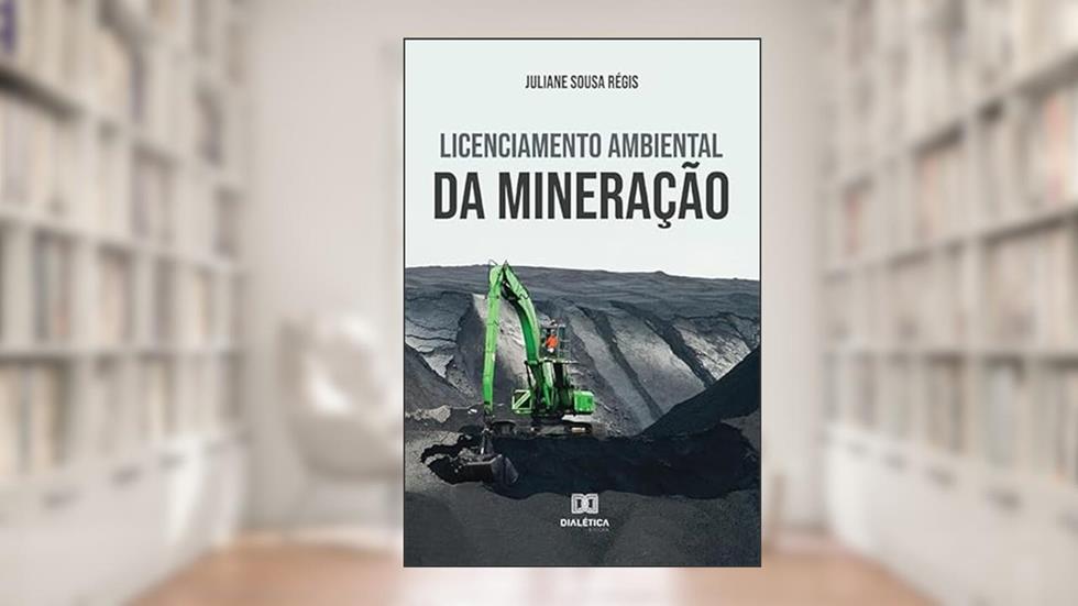 Licenciamento ambiental da mineração, do autor Juliane Sousa Régis