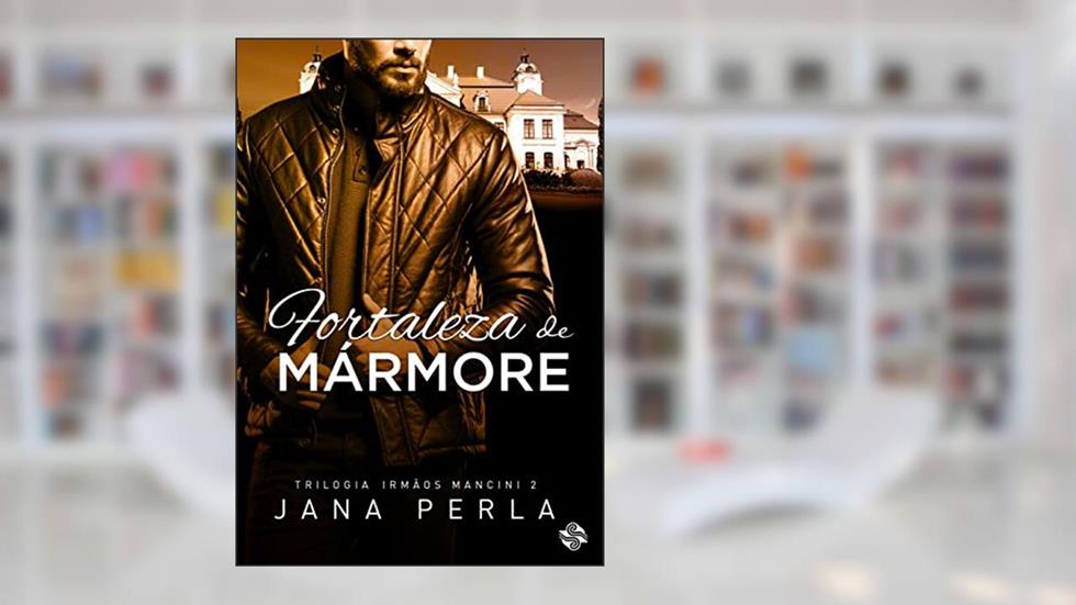 Fortaleza de Mármore: Trilogia Irmãos Mancini - 2, do autor Jana Perla