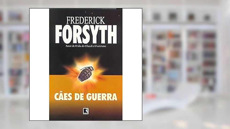 Cães De Guerra, do autor Frederick Forsyth