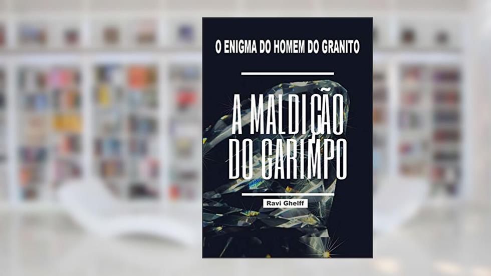 O Enigma do Homem do Granito: A Maldição do Garimpo, do autor Ravi Ghelff