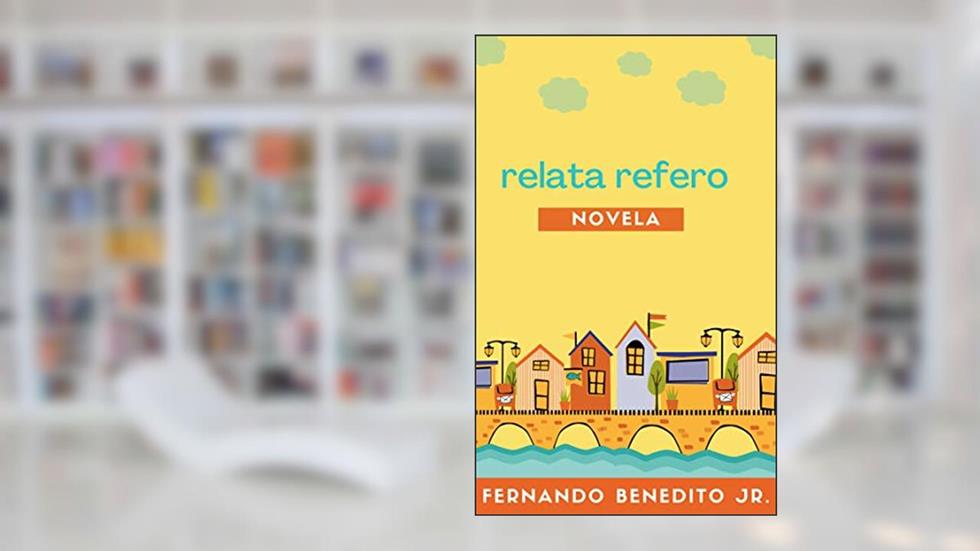 Relata Refero: Novela, do autor Fernando Benedito Jr.