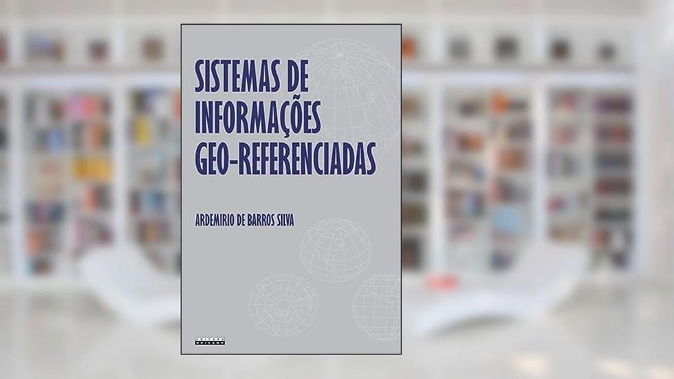 Sistemas de informações geo-referenciadas: Conceitos e fundamentos, do autor Ardemirio de Barros Silva