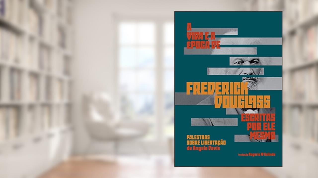 A vida e a época de Frederick Douglass escritas por ele mesmo, do autor Frederick Douglass