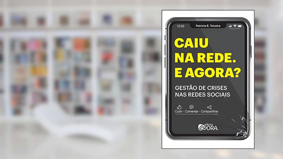 Caiu na rede. E agora?: Gestão de crises nas redes sociais., do autor Patrícia B. Teixeira